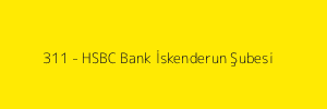 311 - HSBC Bank İskenderun Şubesi